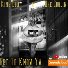 King Dub & Dre Coolin - Get To Know Ya