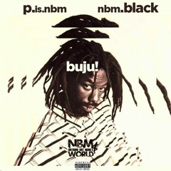 NBM Black x P is NBM- BUJU! prod by Eitan Noyze
