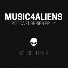 Music4Aliens Podcast Series Ep.14 - EME Kulhnek (FREE DOWNLOAD)