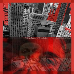 Trice Trust - Too Late