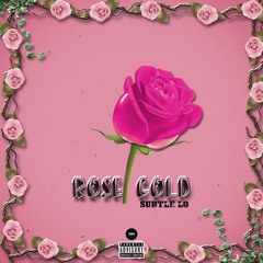 Rose Gold - Subtle Lo Prod. By Kid Ocean