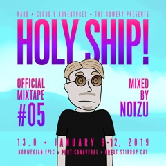 Holy Ship! 2019 Official Mixtape Series #5: Noizu