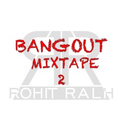 Bang Out Mixtape 2 - Rohit Ralh