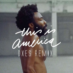 Childish Gambino - This Is America (DXES Remix) FREE DL