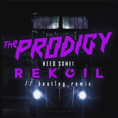 The Prodigy - Need Some1 (REKOIL BOOTLEG REMIX)
