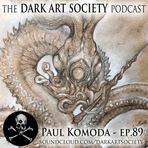 Stream Paul Komoda - Ep. 89 by Dark Art Society Podcast | Listen online for  free on SoundCloud