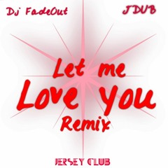 Dj FadeOut Ft. Jdub - Let Me Luv You (Jersey Club Flip) #EMG