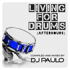 DJ PAULO- LIVING FOR DRUMS -Pt 2 (Afterhours) RE-ISSUE Feb '15