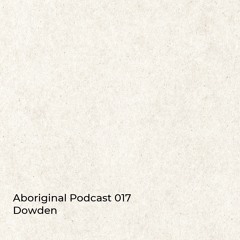 Aboriginal Podcast 017: Dowden
