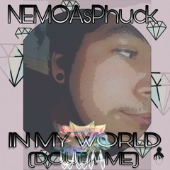 IN MY WORLD (DOUBT ME) - NEMOAsPhuck