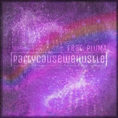 Partycausewehustle (feat. PLUMA)(mixed by. PLUMA)(Prod. B3LLA)(Art. PLUMA) - 김은지