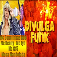 Mc Douglinhas BDB Mc Lye Mc G15 E Mc Denny - Mega Mandelada (Dj Lukinhas & Dj Lye) 2019