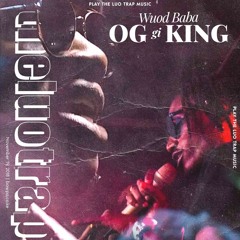 WUOD BABA  - OG GI KING -(Prod. Billionz)
