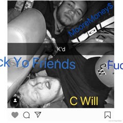 Fuck Yo Friends - Moore$ and C Will (Prod. J Roes)
