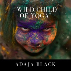 Wild Child of Yoga (Draft)