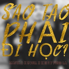 SAO TAO PHẢI ĐI HỌC feat. IpBull x Koii x Fung La |OFFICIAL AUDIO|