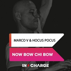 Marco V & Hocus Pocus - Now Bow Chi Bow [In Charge Recordings]