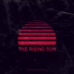 Downtown Party Network - The Rising Sun