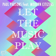 Paul Parsons feat. Modern Citizens - Let The Music Play - Club Mix (full version)