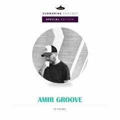 Submarine Podcast 074: Amir Groove in the mix (Special Edition)