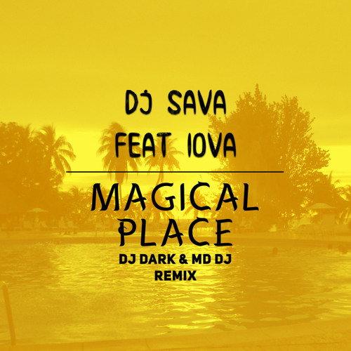 DJ Sava feat. IOVA - Magical place(Dj Dark & MD Dj Extended Remix)