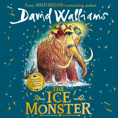 The Ice Monster, By David Walliams, Read by David Walliams