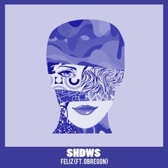 SHDWS - Feliz (ft. Obregon)