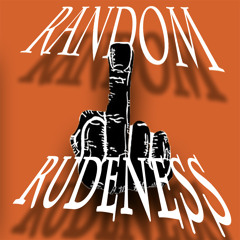 Random Rudeness [FREE DOWNLOAD]