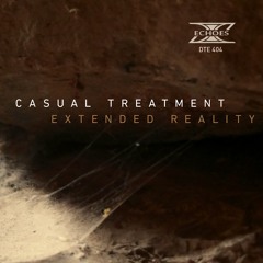Extended Reality EP_Casual Treatment_Echoes DTE404 (12" Vinyl & Digital EP soon available)