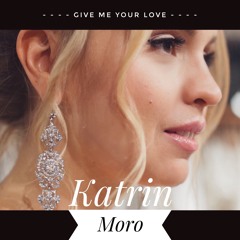 Katrin Moro - Give Me Your Love (radio edit)