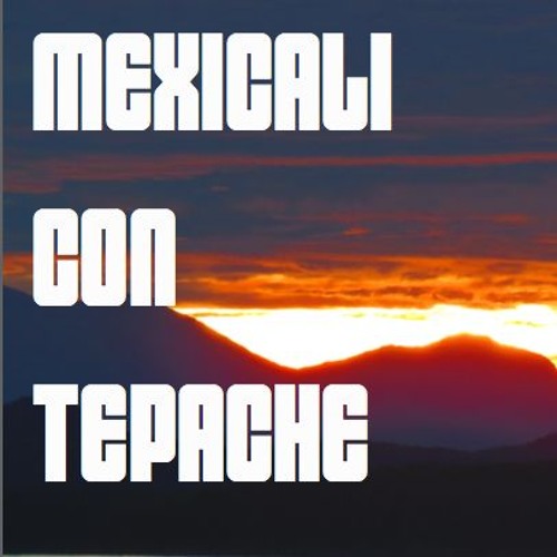 Mexicali con Tepache