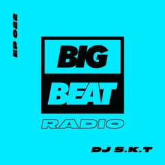 Big Beat Radio: EP #022 – DJ S.K.T