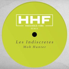 Les Indiscretes - Mob Hunter (Household Funk Mix) - FREE DOWNLOAD