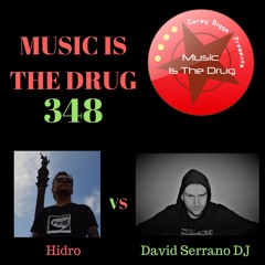 Hidro Vs David Serrano DJ - Corey Biggs Presents Music Is The Drug 348