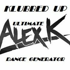 KLUBBED UP (ULTIMATE ALEX K)