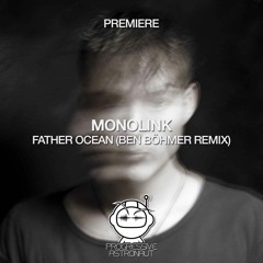 PREMIERE: Monolink - Father Ocean (Ben Böhmer Remix) [Embassy One]