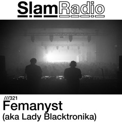 #SlamRadio - 321 - Femanyst aka Lady Blacktronika