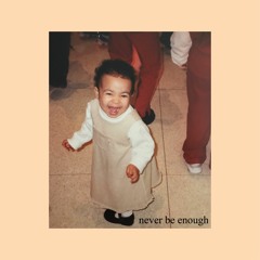 never be enough (demo)