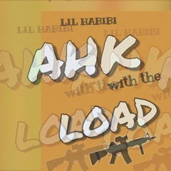 AHK WITH THE LOAD - LIL HABIBI (#MIXEDBYJGS) PROD. HEAVYKEYZZ