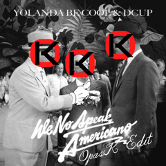 Yolanda Be Cool x DCUP - We No Speak Americano (OpasK Edit)[BUY = FREE DOWNLOAD]