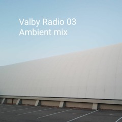 ValbyRadio Mix 003 - Ambient
