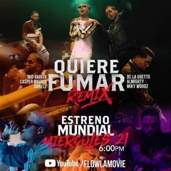 QUIERE FUMAR REMIX - NIO GARCIA FT CASPER MAGICO DARELL DE LA GHETTO MIKY WOODZ ALMIGHTY