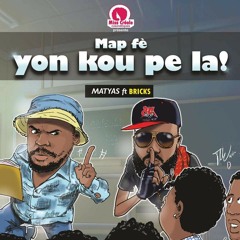 Matyas Feat. Bricks - Map Fè Yon Kou Pe La