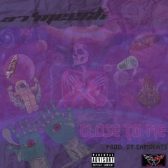 Close To Me (Prod. By CamBeats)