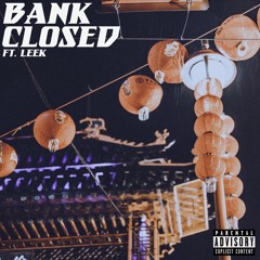 Bank Closed ft. Leek