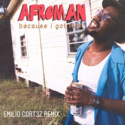 Stream Afroman - Because I Got High (Emilio Cort3z Remix) Free download by  EmilioCort3z | Listen online for free on SoundCloud