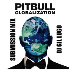 DJ Gil Lugo - Pitbull Globalization Submission Mix