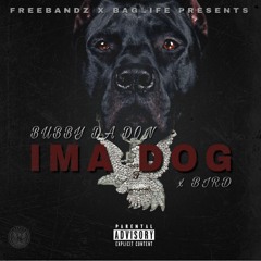 BubbyDaDon - Ima Dog Ft. Bird