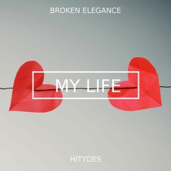 Broken Elegance Feat. HiTydes - My Life [FREE]