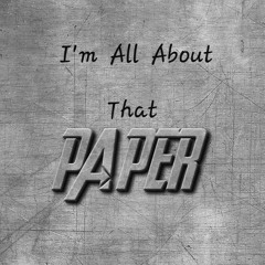 I'M All About That Paper